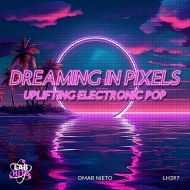 DREAMING IN PIXELS - UPLIFTING ELECTRONIC POP